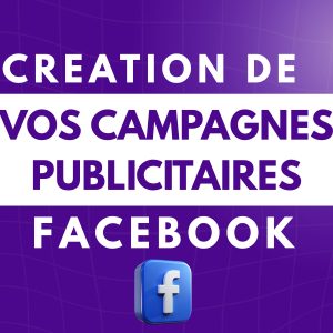 Je vais créer votre campagne publicitaire Facebook Ads pour booster vos ventes